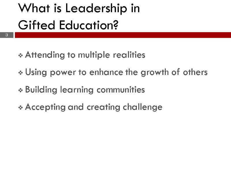 What is Leadership in  Gifted Education?  Attending to multiple realities  Using